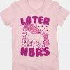 Unicorn LATER H8RS T-Shirt