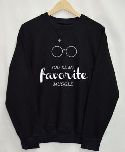 You're My Favorite Muggle Sweatshirt