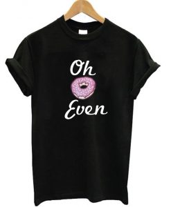 Oh Donut Even T-Shirt