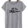 Talk Less Smile More T-Shirt