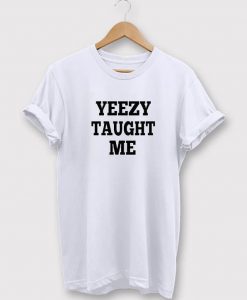 Yeezy Taught Me T-Shirt
