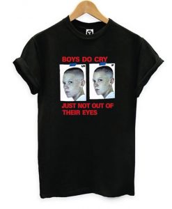 Boys Do Cry Just Not Out Of Their Eyes T-shirt