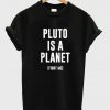 Pluto is A Planet Fight Me T-Shirt