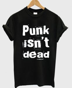 Punk Isn't Dead T-Shirt