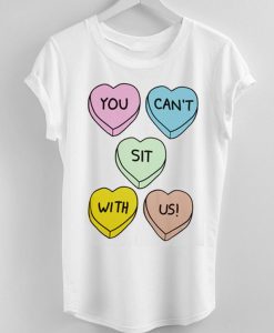 You Can't Sit With Us Hearts T-Shirt