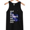 And In That Moment We Were Infinite Galaxy Tank Top
