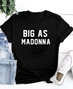 Big As Madonna T-shirt