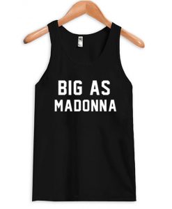 Big As Madonna Tank Top