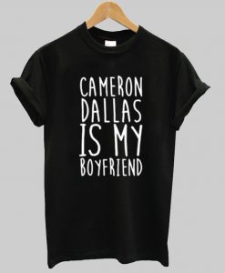 Cameron Dallas Is My Boyfriend Tee