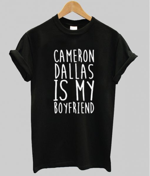 Cameron Dallas Is My Boyfriend Tee