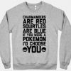 Charmanders Are Red Squirtles Are Blue If You Were A Pokemon I'd Choose You Sweatshirt