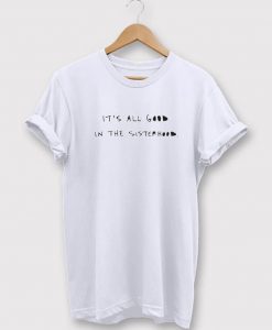 It's All Good In The Sisterhood T-Shirt