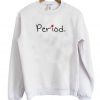 Period Sweatshirt