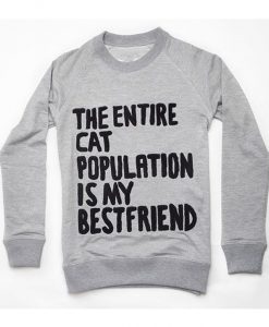 The Entire Cat Population is My Bestfriend Sweatshirt