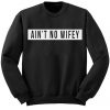 Aint No Wifey Sweatshirt