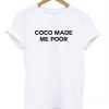 Coco Made Me Poor T shirt
