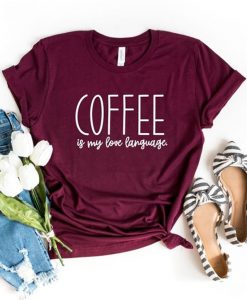 Coffee Is My Love Language T-shirt