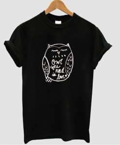 Owl You Need Is Love T shirt