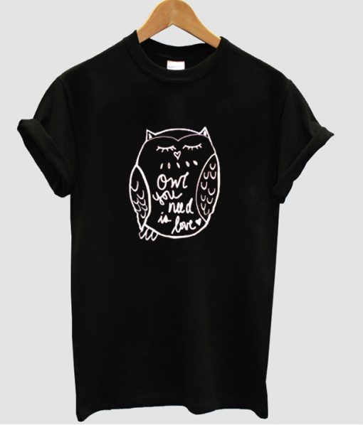 Owl You Need Is Love T shirt