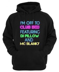 I’m Off To Club Bed Featuring DJ Pillow And MC Blanky Hoodie