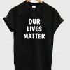 Our Lives Matter Tee