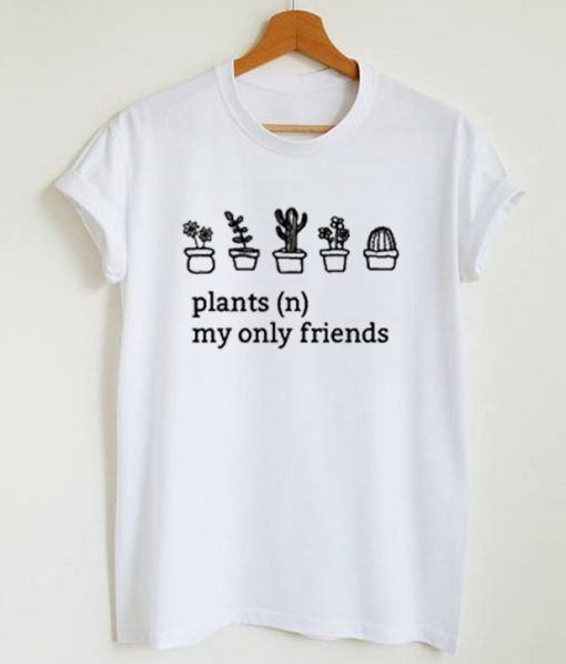 Plants My Only Friends Graphic T-Shirt