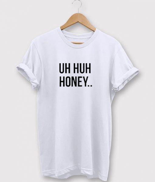 Uh Huh Honey Tee