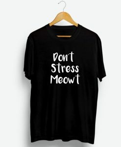 Don't Stress Meowt T-Shirt