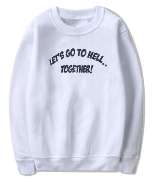 Let's Go To Hell Together Sweatshirt