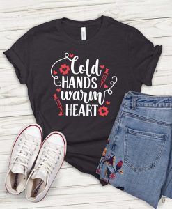 Cold Hands Warm Heart T-Shirt