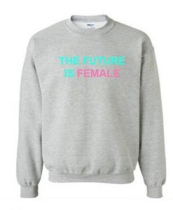 The Future Is Female Graphic Sweatshirt