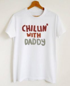 Chillin' With Daddy T-Shirt