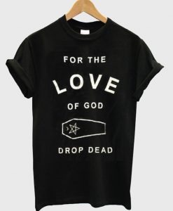 For The Love Of God T-Shirt