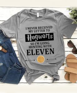 I Never Received My Letter To Hogwarts So I'm Going Hunting With Eleven T-Shirt