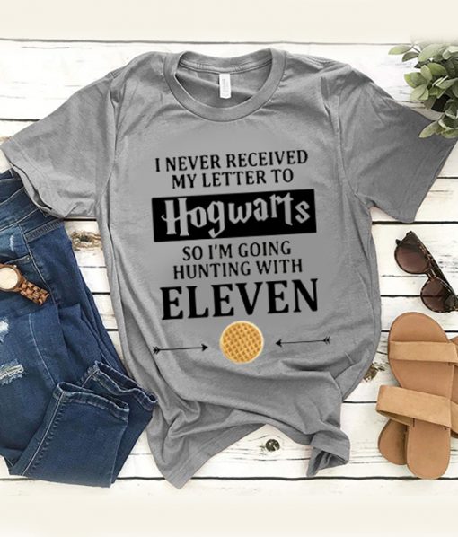 I Never Received My Letter To Hogwarts So I'm Going Hunting With Eleven T-Shirt