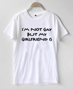 I'm Not Gay But My Girlfriend Is Graphic Tshirt