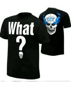 Stone Cold What T-Shirt