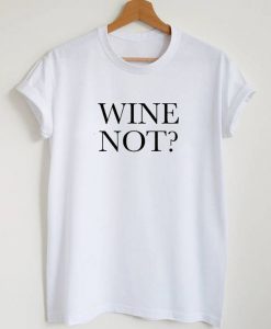 Wine Not T-Shirt