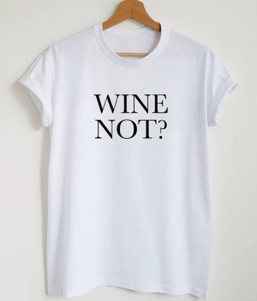 Wine Not T-Shirt