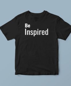 Be Inspired T-Shirt