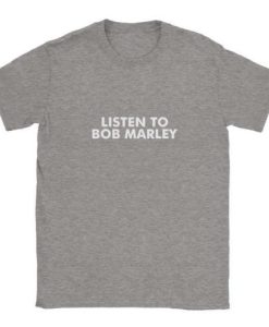 Listen To Bob Marley T-shirt