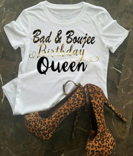 Bad And Boujee Birthday Queen T-Shirt