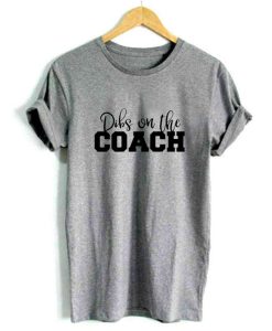 Dibs On The Coach T-Shirt