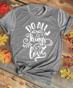 Do All Things With Love T-Shirt