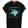 Feeling Magical But Also Stabby Unicorn T-Shirt