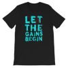 Let The Gains Begin T-shirt