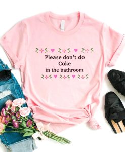 Please Don't Do Coke In The Bathroom T-Shirt