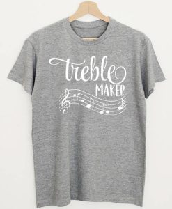 Treble Maker T-Shirt