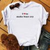 I Love To Make Boys Cry T-Shirt