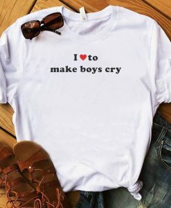 I Love To Make Boys Cry T-Shirt